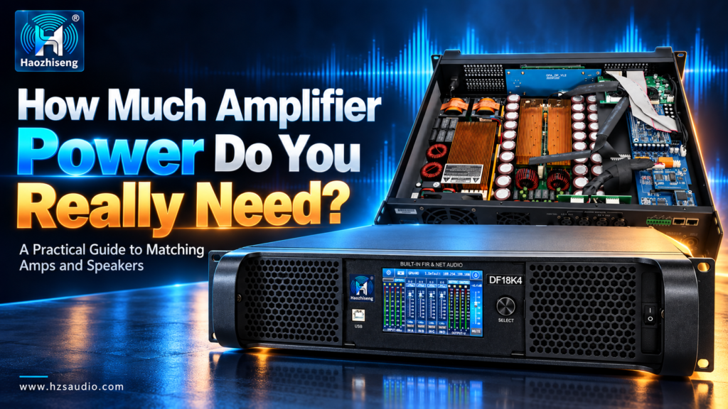 How Much Amplifier Power Do You Really Need? A Practical Guide to Matching Amps and Speakers